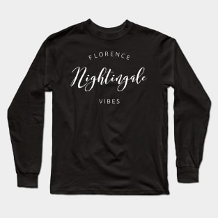 Florence Nightingale Vibes white text design for Nurses and Nursing Students Long Sleeve T-Shirt